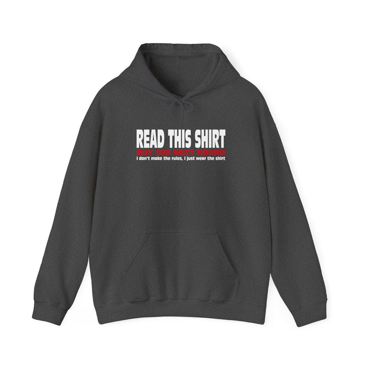 Read This Shirt Buy The Next Round. I Don't Make The Rules I Just Wear The Shirt - Hoodie