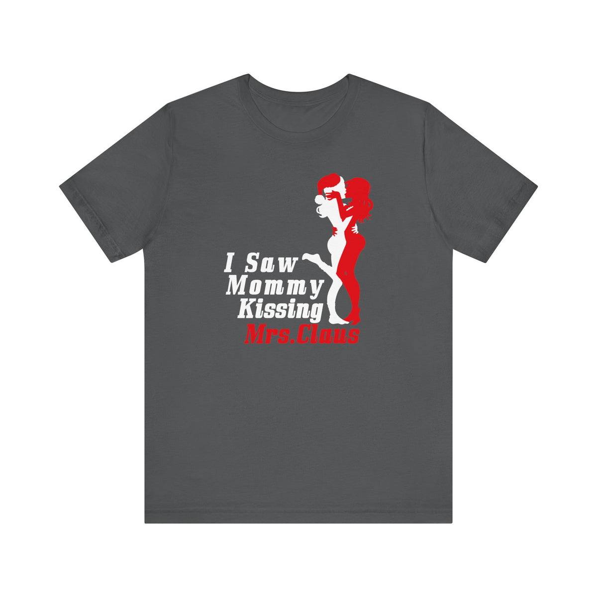 I Saw Mommy Kissing Mrs. Claus - Men's T-Shirt