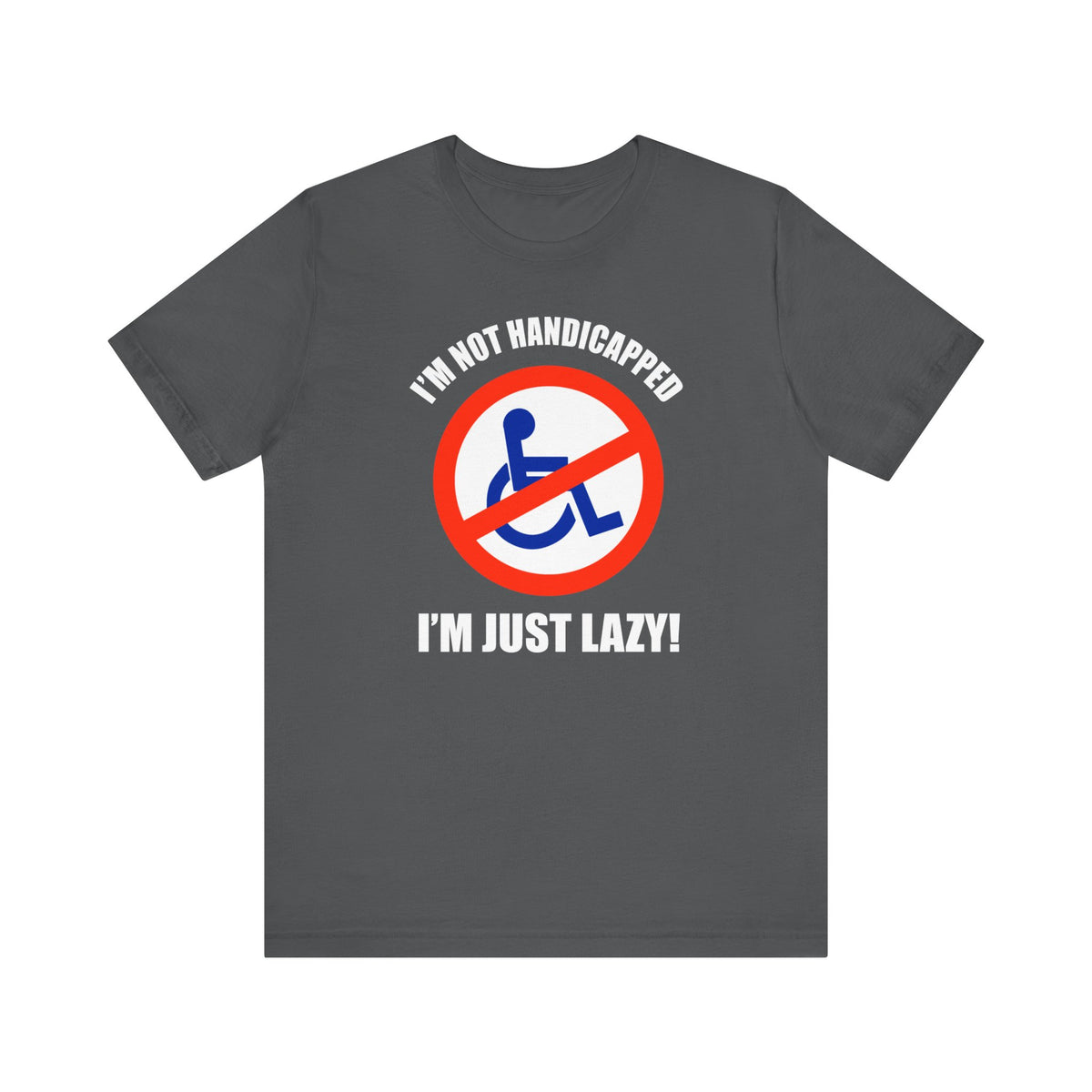 I'm Not Handicapped - I'm Just Lazy - Men's T-Shirt