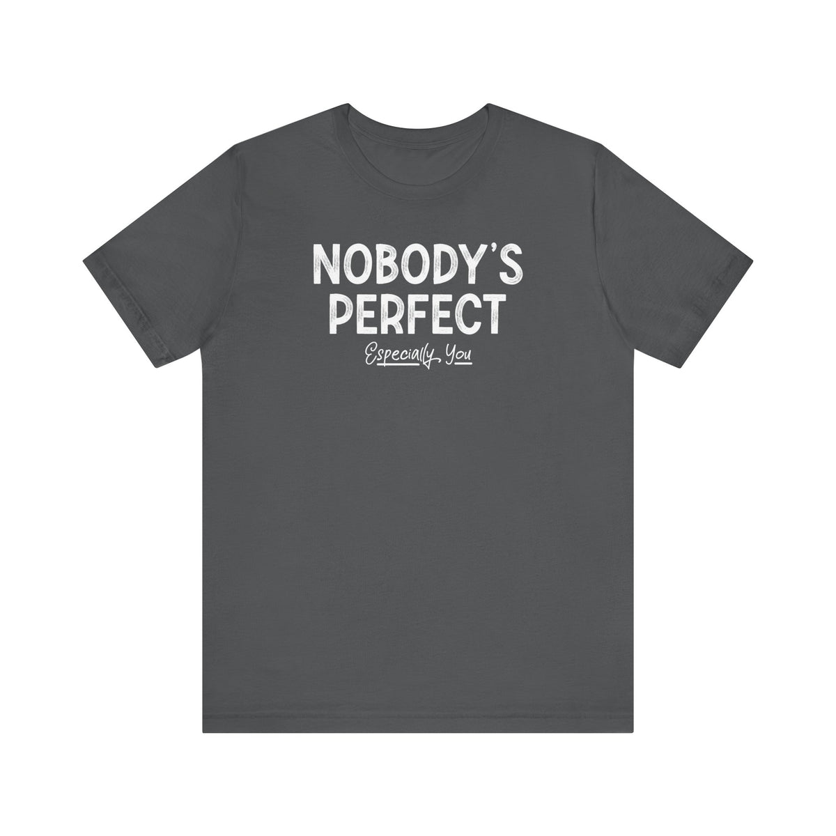 Nobody's Perfect. Especially You. - Men's T-Shirt