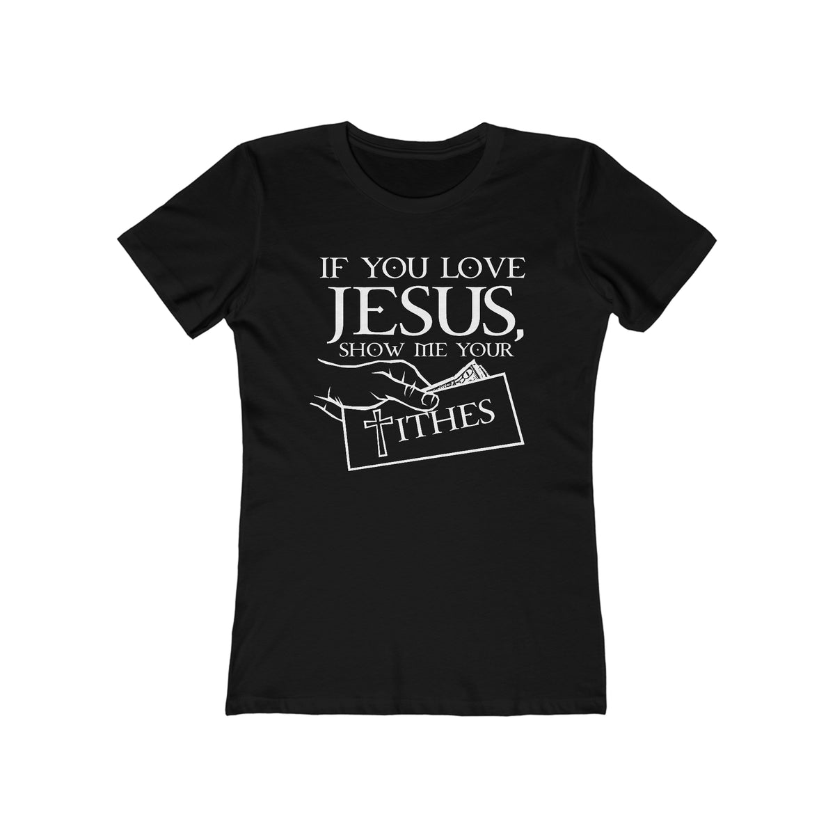 If You Love Jesus Show Me Your Tithes - Women’s T-Shirt