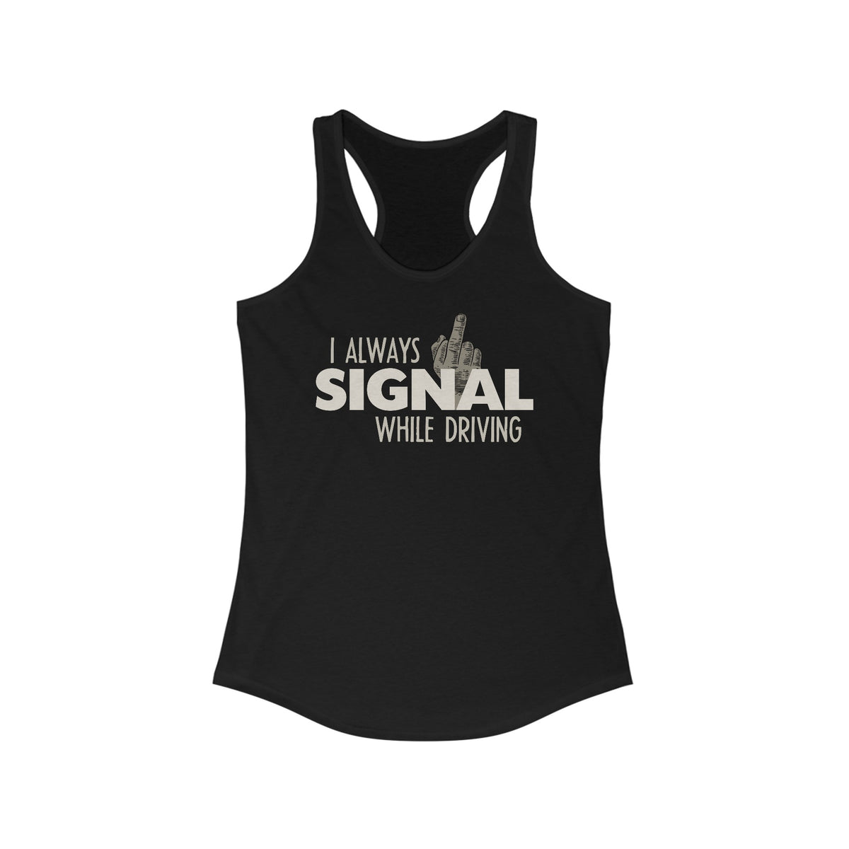 I Always Signal While Driving  - Women’s Racerback Tank