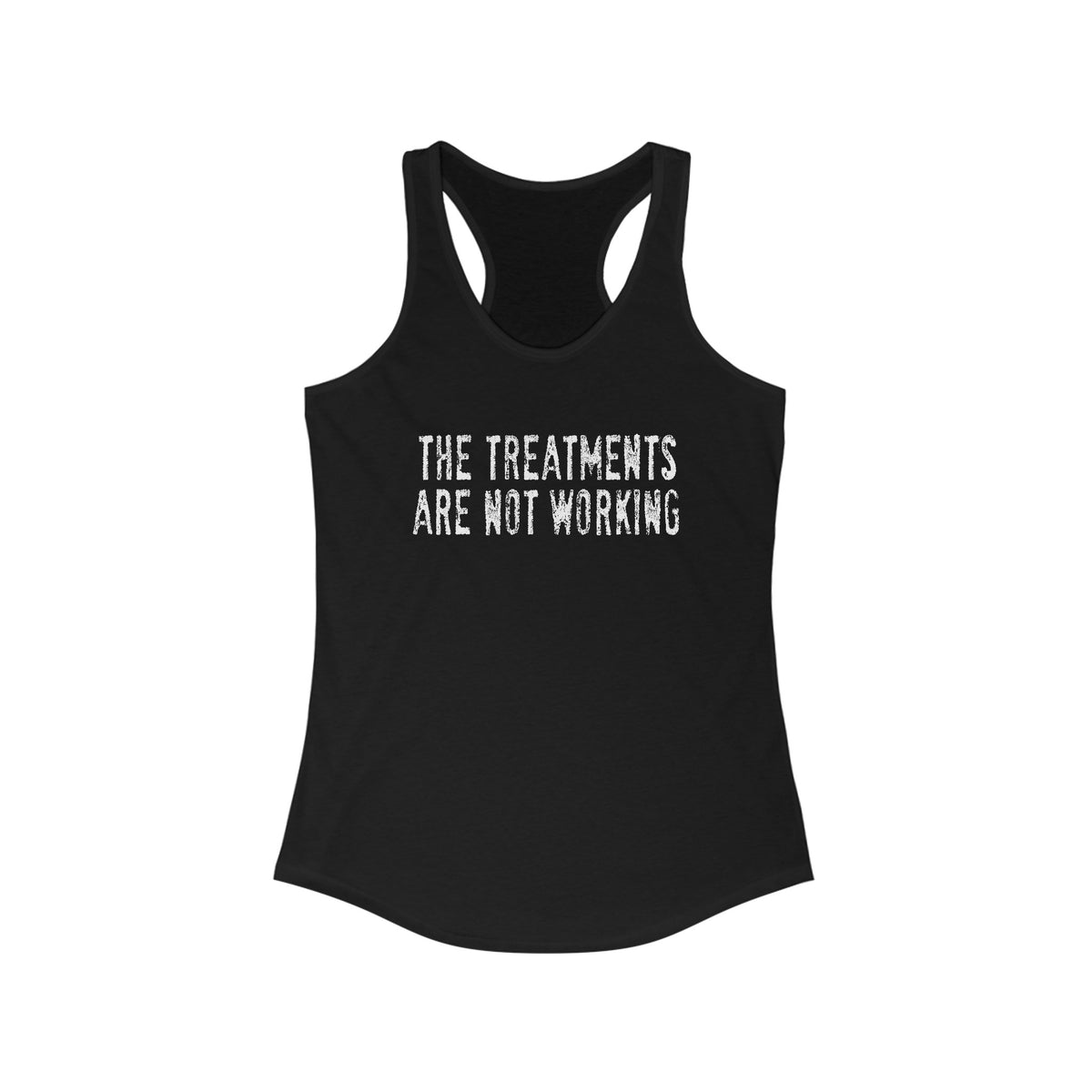 The Treatments Are Not Working  - Women's Racerback Tank