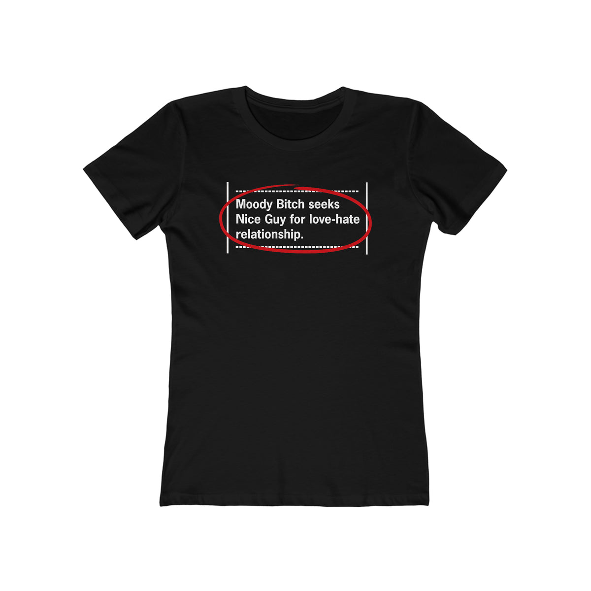 Moody Bitch Seeks Nice Guy For Love-Hate Relationship  - Women’s T-Shirt