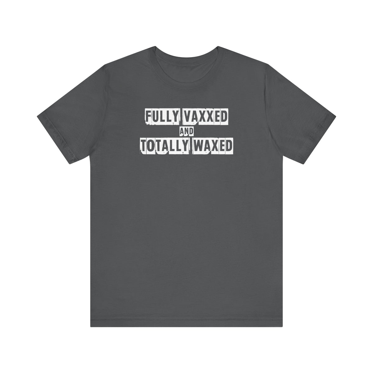 Fully Vaxxed And Totally Waxed  - Men's T-Shirt