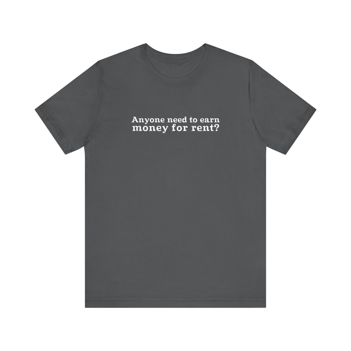 Anyone Need To Earn Money For Rent? - Men's T-Shirt