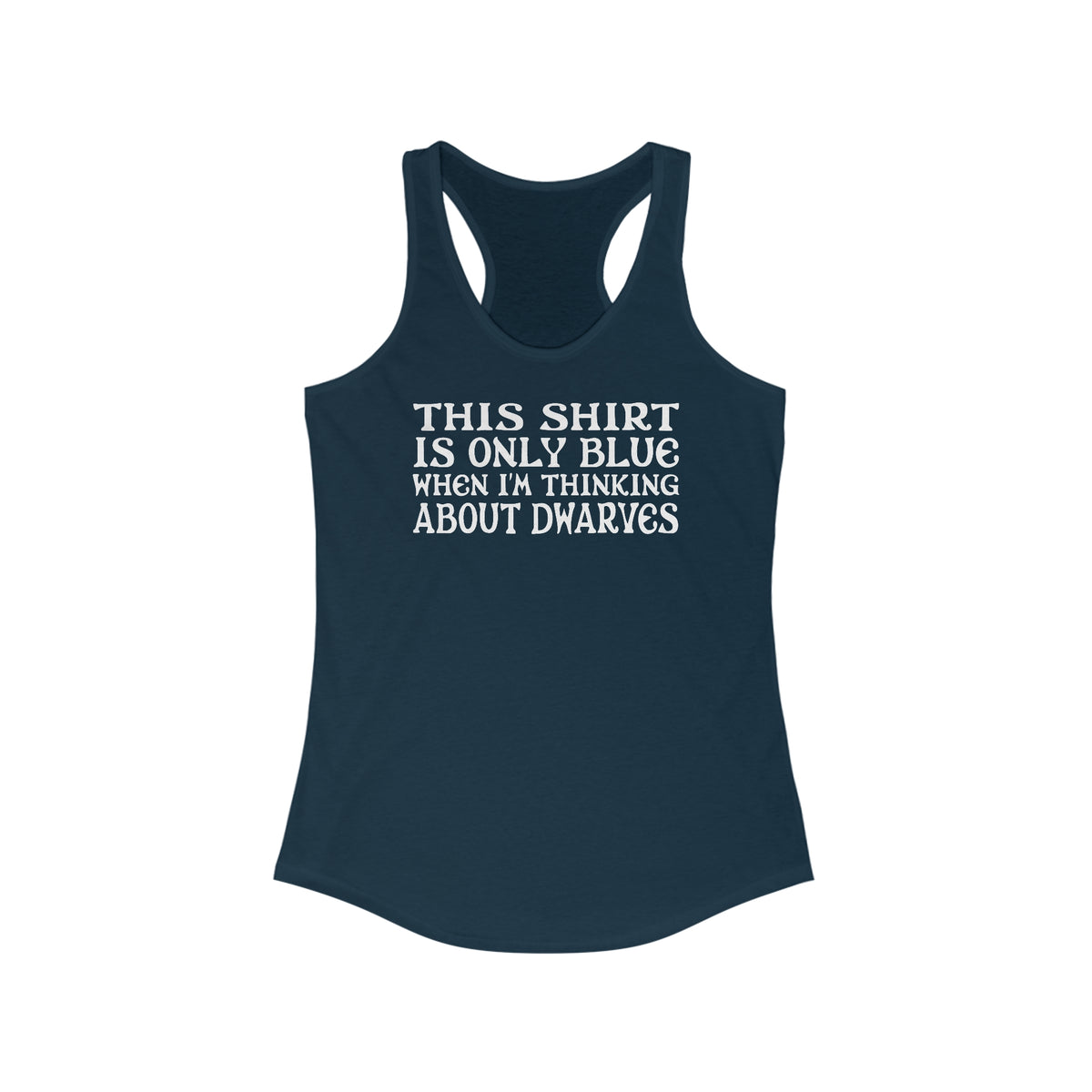 This Shirt Is Only Blue When I'm Thinking About Dwarves - Women’s Racerback Tank