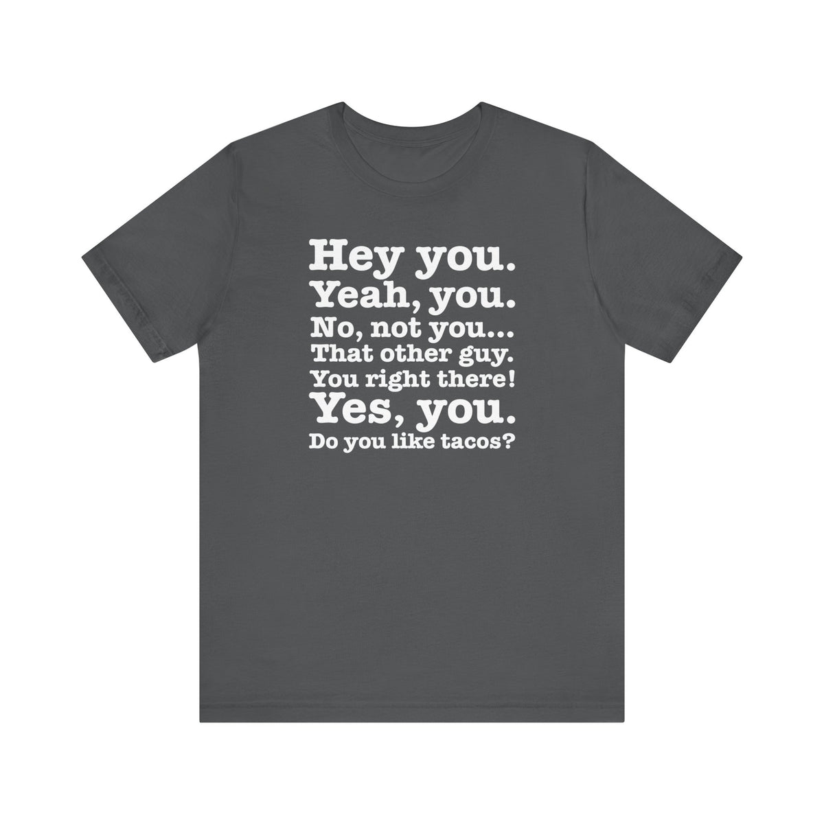 Hey You. Yeah You. No Not You... That Other Guy.  - Men's T-Shirt