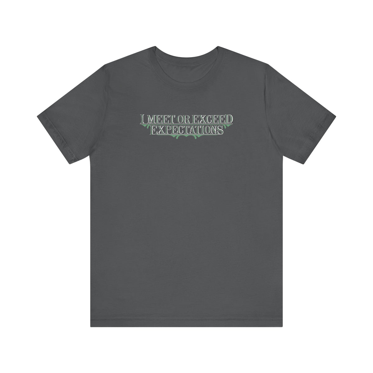 I Meet Or Exceed Expectations  - Men's T-Shirt