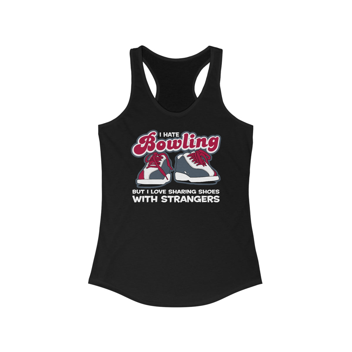 I Hate Bowling But I Love Sharing Shoes With Strangers - Women’s Racerback Tank