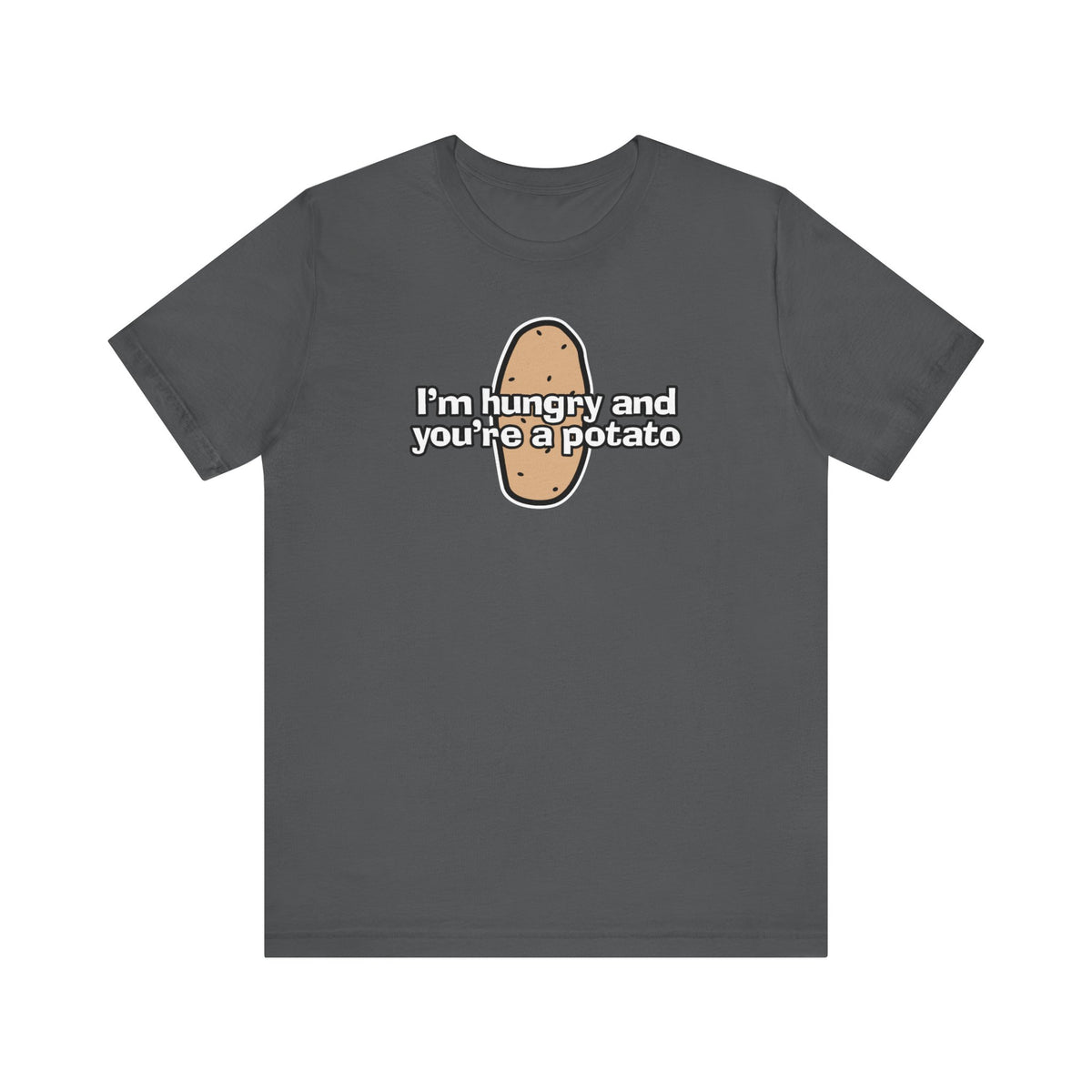 I'm Hungry And You're A Potato - Men's T-Shirt
